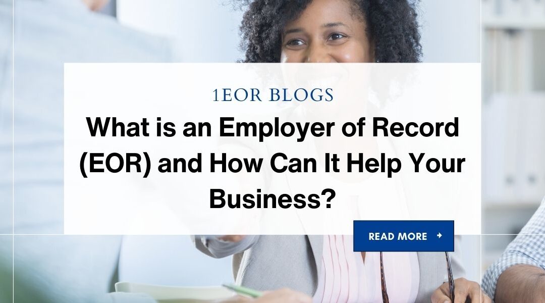 What is an Employer of Record (EOR) and How Can It Help Your Business?