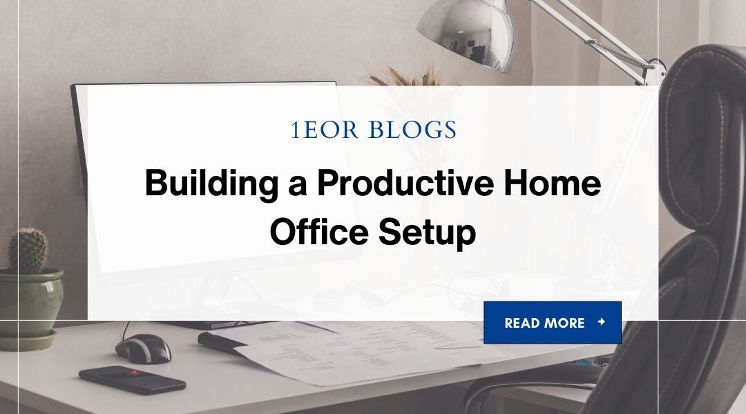 Building a Productive Home Office Setup