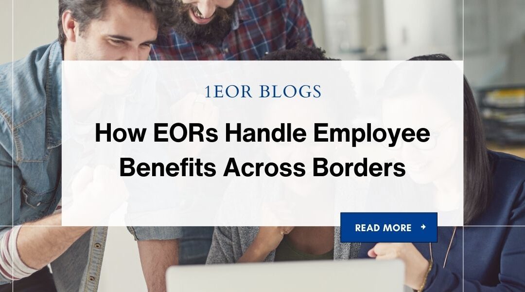 How EORs Handle Employee Benefits Across Borders