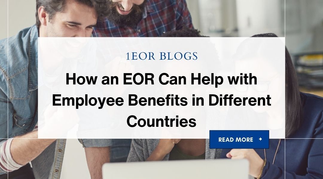 How an EOR Can Help with Employee Benefits in Different Countries