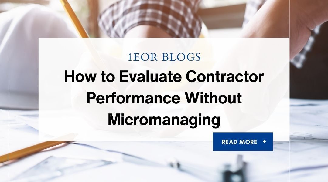 How to Evaluate Contractor Performance Without Micromanaging